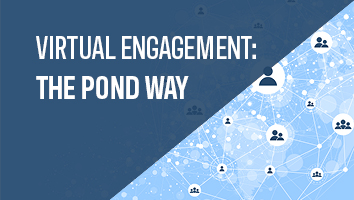 Virtual Engagement: The Pond Way