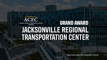 Jacksonville Regional Transportation Center Announced as ACEC Florida Grand Award Winner!